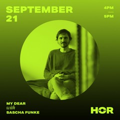 MY DEAR - Sascha Funke / September 21 / 4pm-5pm at HÖR Radio