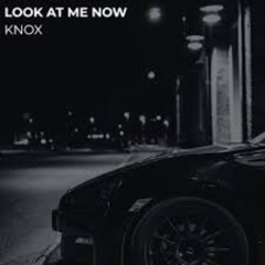 KNOX - Look at Me Now