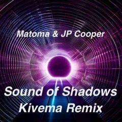 Matoma & JP Cooper - Sound of Shadows (Kivema Remix)