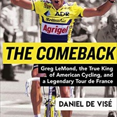 Read pdf The Comeback: Greg LeMond, the True King of American Cycling, and a Legendary Tour de Franc