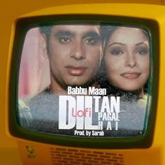 Dil Tan Pagal Hai (Lofi) - Babbu Maan x Sarab