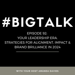 Episode 92 - Your Leadership Era: Strategies for Alignment, Impact, and Brand Brilliance in 2024