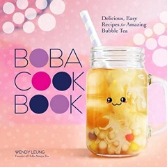 [Access] [EPUB KINDLE PDF EBOOK] The Boba Cookbook: Delicious, Easy Recipes for Amazi