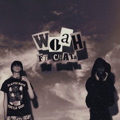 woah (ft. chata)