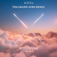 Kygo & Ava Max - Whatever (Tim Grand Afro Remix)