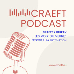 Les voix du verre – Podcast CRAEFT x CERFAV: 01 La motivation