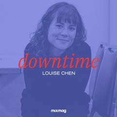 Downtime: Louise Chen's Quarantining With Chen mix