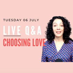 Choosing LOVE: You Tube LIVE Q&A. July 06. Dissolving Fear & Following Your Heart with Luisa