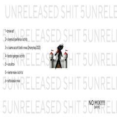 UNRELEASED SHIT 5