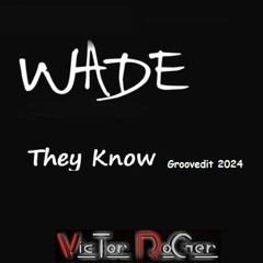 Wade - They Know - Victor Roger Groovedit 2024