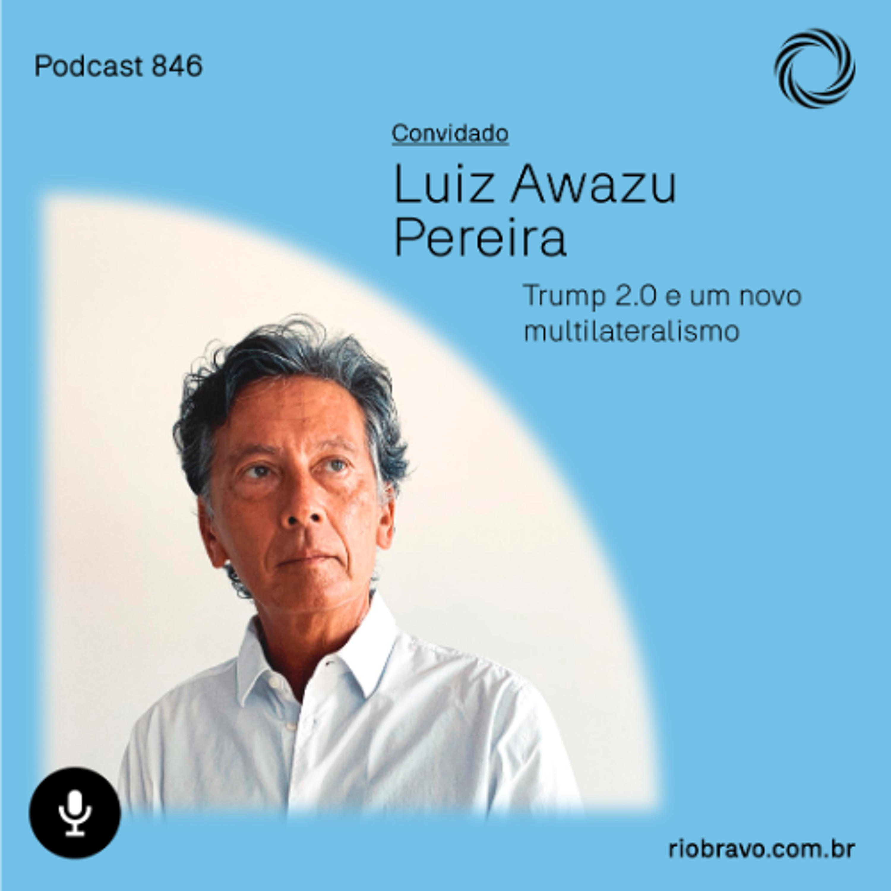 Podcast 846 | Luiz Awazu Pereira: Trump 2.0 e um novo multilateralismo episode artwork