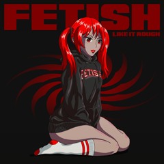 FETISH - Like It Rough