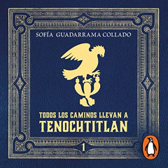 [Get] PDF 💗 Todos los caminos llevan a Tenochtitlán, Vol. 1 [All Roads Lead to Tenoc