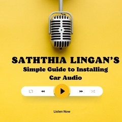 Saththia Lingan’s Simple Guide To Installing Car Audio