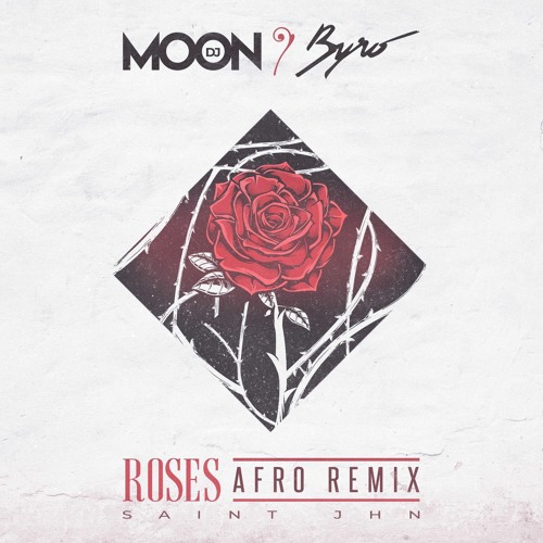 ROSES (Afro Remix)- DJ MOON X BYRO X SAINT JHN