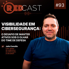 RedCast #93 | Visibilidade em cibersegurança: o desafio de manter ativos sob o olhar do time de defesa