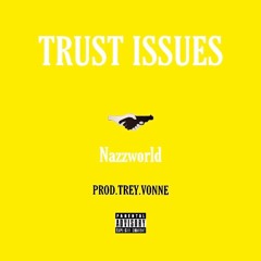 Trust Issues PROD.TREY.VONNE (nazzworld)