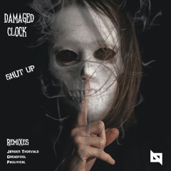 PREMIERE || Damaged Clock - Shut Up || [Nu Body Records]