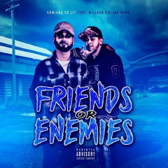 KamikaZ So LiT-  Friends Or Enemies (Feat. Million Dollar Hyph)