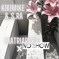 Matriarchy #14 Matriarchy X No Show w/ Kikimike b2b s.ra - 20.02.2025