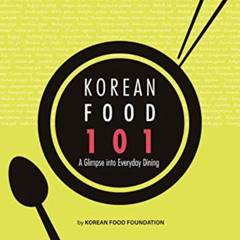Access EPUB 📪 Korean Food 101: A Glimpse into Everyday Dining by  Korean Food Founda