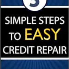 READ EBOOK 🗂️ 5 Simple Steps To Easy Credit Repair: The Simple to Understand Credit