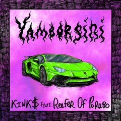 KiNK$ Feat. Reefer Of Porebo - Yamborgini