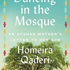 [Get] EBOOK 📙 Dancing in the Mosque: An Afghan Mother's Letter to Her Son by  Homeir