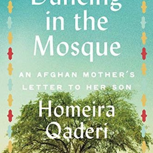 ACCESS KINDLE PDF EBOOK EPUB Dancing in the Mosque: An Afghan Mother's Letter to Her Son by  Homeira