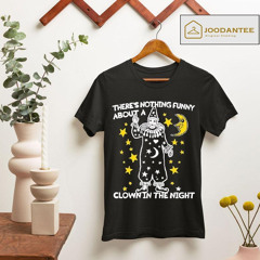 Premium There's Nothing Funny About A Clown In The Night Shirt