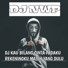 KAU BILANG CINTA PADAKU REKENINGKU MASIH YANG DULU