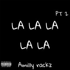 LA LA LA LA LA pt 2 - AMilly Rackz (unreleased)