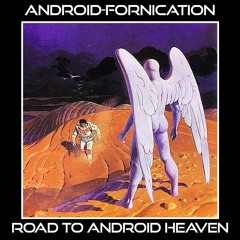 ROAD TO ANDROID HEAVEN