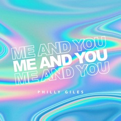 Philly Giles - Me And You (STREAM NOW on Spotify!)- FREE DOWNLOAD!