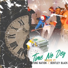 Prospé -Time No Dey Feat.Bentley Black,YUNG NATION