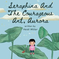 [READ EBOOK]$$ ❤ Seraphina And The Courageous Ant, Aurora [PDF, mobi, ePub]