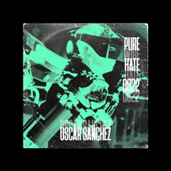 OSCAR SANCHEZ - PUREHATEPODCAST0022 [PHP0022]