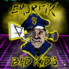 Emorfik - Bad Kids