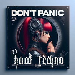 Don`t panic it´s hard techno