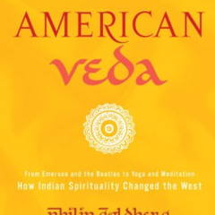 [READ] EPUB 📒 American Veda: From Emerson and the Beatles to Yoga and Meditation How
