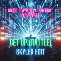 Bingo Players Ft. Far East Movement - Get Up (Rattle) (Skylex Edit)