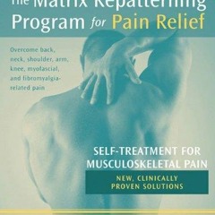 READ The Matrix Repatterning Program For Pain Relief: Self-treatment For Musculo