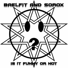 Baelfit & Sorox- Is It Funny Or Not [155BPM]