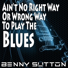 Ain't No Right Way Or Wrong Way To Play The Blues