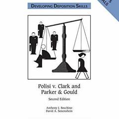 Kindle Online Pdf Polisi V Clark And Parker And Gould Developing Deposition Skills Plaintiffs Ma