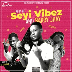 BEST OF SEYI VIBES AND BARRY JHAY HOSTED BY DJ KHALIPHA THE_MIXX_LORD 09032297096