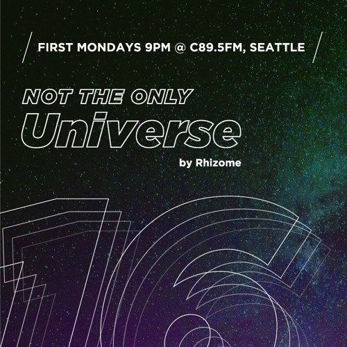 Ep 16 - "Not The Only Universe" on C89.5FM, by Rhizome