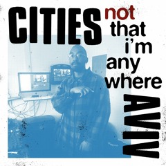 Cities Aviv Not that I'm Anywhere Mixtape