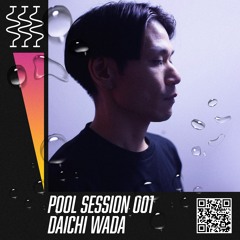 POOL SESSION 001 | Daichi Wada