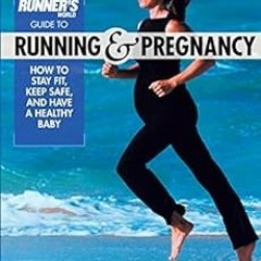 [Access] PDF 🗃️ Runner's World Guide to Running and Pregnancy: How to Stay Fit, Keep